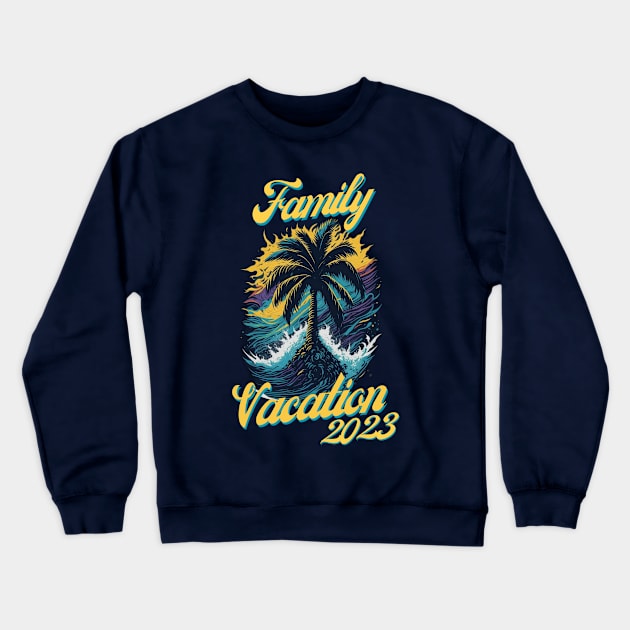 Family Vacation 2023 Crewneck Sweatshirt by Trip Tank